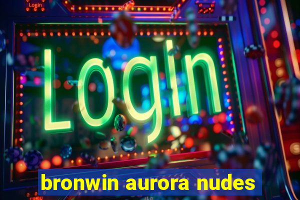 bronwin aurora nudes